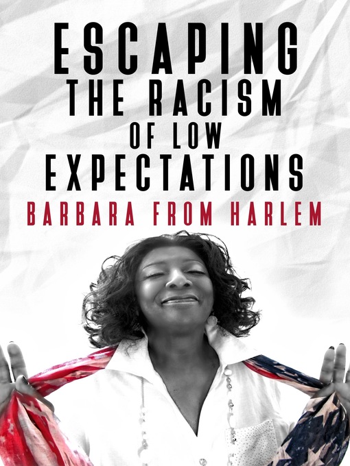 Title details for Escaping the Racism of Low Expectations by Barbara from Harlem - Available